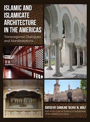 Cover for Islamic and Islamicate Architecture in the Americas: Transregional Dialogues and Manifestations - Critical Studies in Architecture of the Middle East (Hardcover Book) (2025)