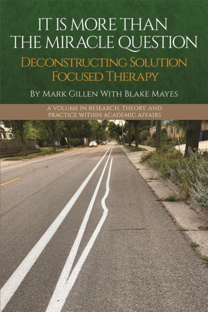 Cover for Gillen, Mark (University of Wisconsin–River Falls, USA) · It Is More Than the Miracle Question: Deconstructing Solution Focused Therapy - Research, Theory, and Practice Within Academic Affairs (Paperback Book) (2025)
