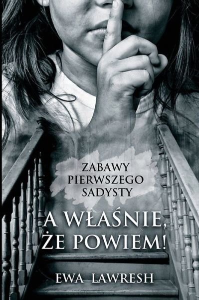 Cover for Ewa Lawresh · A wla?nie, ?e powiem! (Pocketbok) (2021)