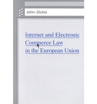 Internet and Electronic Commerce Law in the European Union - John Dickie - Books - Bloomsbury Publishing PLC - 9781841130316 - August 1, 1999