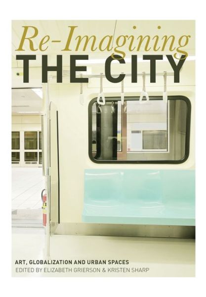 Cover for Elizabeth Grierson · Re-Imagining the City: Art, Globalization and Urban Spaces (Paperback Book) (2013)