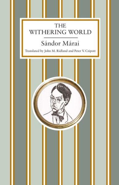 Cover for Sandor Marai · The Withering World: First English Translation (Hardcover Book) (2013)