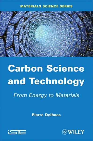 Carbon Science and Technology: From Energy to Materials - Pierre Delhaes - Books - ISTE Ltd and John Wiley & Sons Inc - 9781848214316 - November 28, 2012
