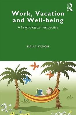 Cover for Etzion, Dalia (Tel Aviv University, Israel) · Work, Vacation and Well-being: Who's afraid to take a break? (Paperback Book) (2019)