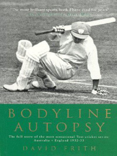Bodyline Autopsy: The Full Story of the Most Sensational Test Cricket Series: Australia V England 1932-33 - David Frith - Books - Quarto Publishing PLC - 9781854109316 - September 25, 2003