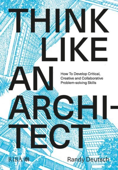 Cover for Randy Deutsch · Think Like An Architect: How to develop critical, creative and collaborative problem-solving skills (Paperback Book) (2020)