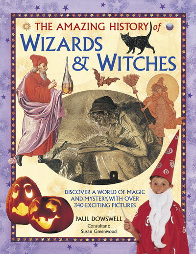 Cover for Dowswell Paul &amp; Greenwood Susan · Amazing History of Wizards &amp; Witches (Hardcover Book) (2016)