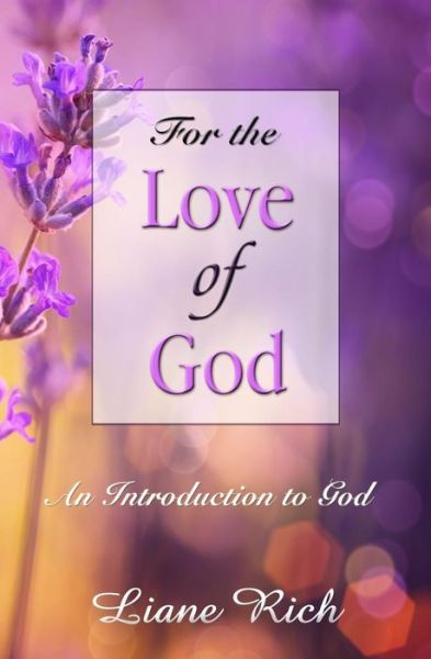 Cover for Liane Rich · For the Love of God: an Introduction to God (Paperback Book) (2015)