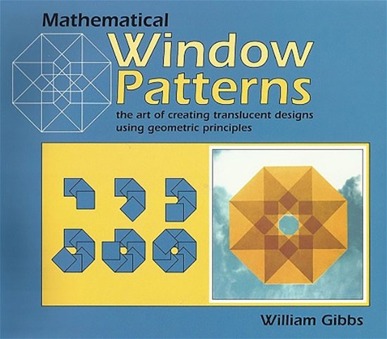 Cover for William Gibbs · Mathematical Window Patterns: The Art of Creating Translucent Designs Using Geometric Principles (Pocketbok) (1999)