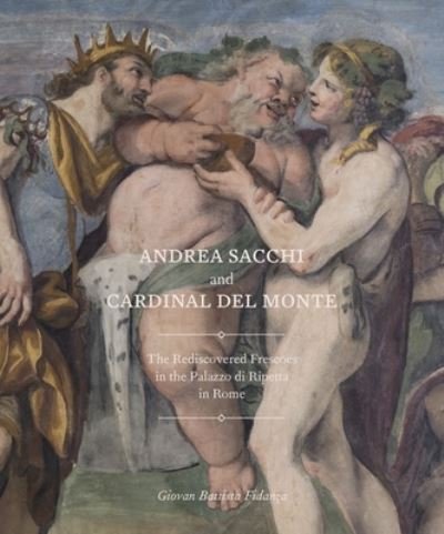 Cover for Giovan Battista Fidanza · Andrea Sacchi and Cardinal Del Monte: The Rediscovered Frescoes in the Palazzo Di Ripetta in Rome (Paperback Book) (2022)