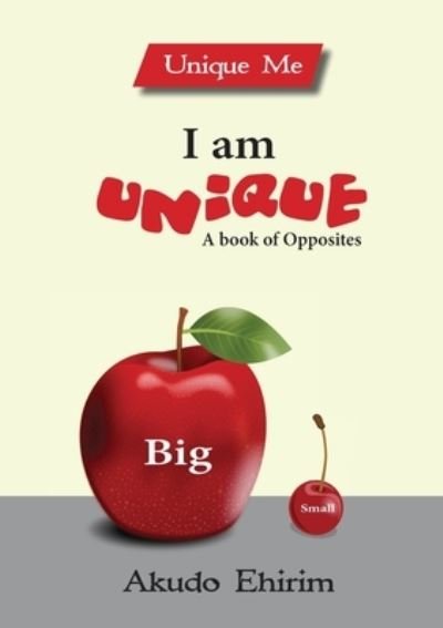 I am Unique - A Book of Opposites - Akudo Ehirim - Livros - Scribblecity Publications - 9781913455316 - 6 de agosto de 2021