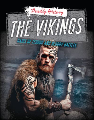 Cover for Louise A Spilsbury · The Vikings: Raids of Terror and Bloody Battles - Deadly History (Paperback Book) (2024)