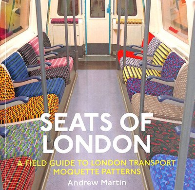 Seats of London: A Field Guide to London Transport Moquette Patterns - Andrew Martin - Kirjat - Safe Haven Books - 9781916045316 - sunnuntai 1. syyskuuta 2019