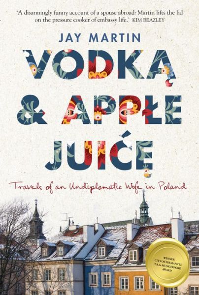 Cover for Jay Martin · Vodka and Apple Juice: Travels of an Undiplomatic Wife in Poland (Taschenbuch) (2018)