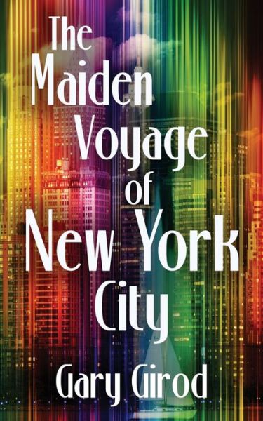 The Maiden Voyage of New York City - Gary Girod - Książki - Brain Lag - 9781928011316 - 15 maja 2020