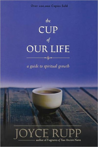 The Cup of Our Life: A Guide to Spiritual Growth - Joyce Rupp - Books - Ave Maria Press - 9781933495316 - April 30, 2012