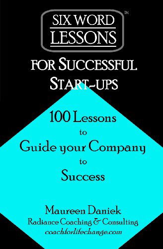 Cover for Maureen Daniek · Six-Word Lessons for Successful Start-ups: 100 Lessons to Guide your Company to Success - Six-Word Lessons (Paperback Book) (2012)