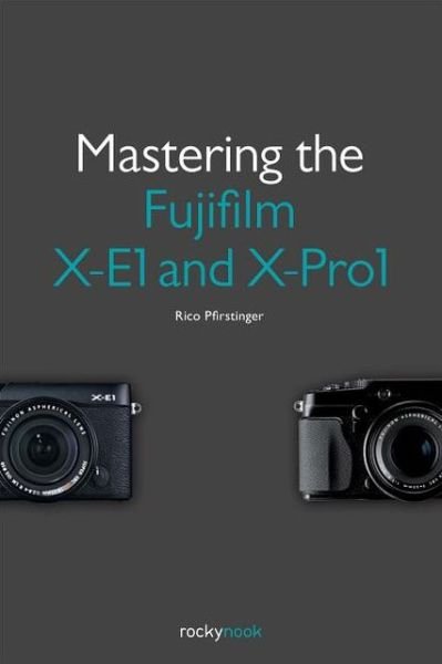 Cover for Rico Pfirstinger · Mastering the Fujifilm X-e1 and X-pro 1 (Taschenbuch) (2013)