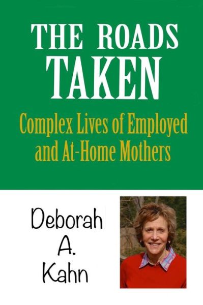 The Roads Taken: Journeys of Employed and At-home Mothers - Deborah a Kahn - Books - Miniver Press - 9781939282316 - May 8, 2014