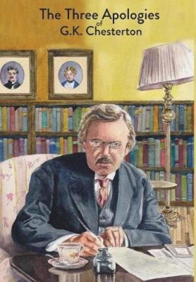 Cover for G K Chesterton · The Three Apologies of G.K. Chesterton: Heretics, Orthodoxy &amp; The Everlasting Man (Hardcover Book) (2018)