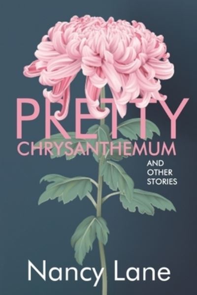 Pretty Chrysanthemum and Other Stories - Nancy Lane - Books - Open Books Publishing (UK) - 9781948598316 - June 2, 2020