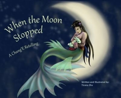 When the Moon Stopped - Ticana Zhu - Kirjat - Space Tigers Publishing LLC - 9781949195316 - maanantai 26. kesäkuuta 2023