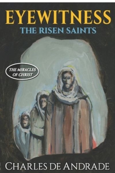 Eyewitness - The Risen Saints - Charles A de Andrade - Kirjat - Scribblers Press - 9781950308316 - tiistai 10. marraskuuta 2020