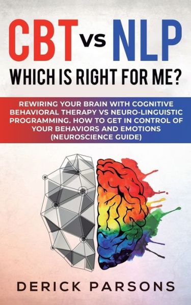 CBT vs NLP - Derick Parsons - Books - Personal Development Publishing - 9781950788316 - August 5, 2019