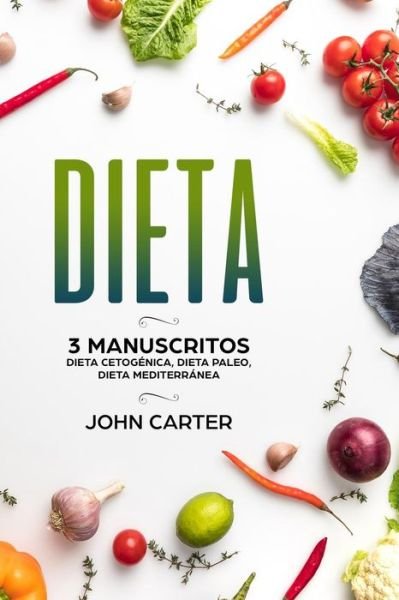 Cover for John Carter · Dieta: 3 Manuscritos - Dieta Cetogenica, Dieta Paleo, Dieta Mediterranea (Libro en Espanol / Diet Book Spanish Version) (Paperback Bog) [Diet Book Spanish edition] (2019)
