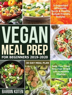 Cover for Barbin Koten · Vegan Meal Prep for Beginners 2019-2020 (Hardcover Book) (2020)