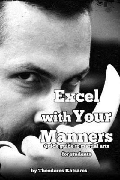 Cover for Theodoros Katsaros · Excel with Your Manners Quick Guide to Martial Arts for Students (Paperback Book) (2018)