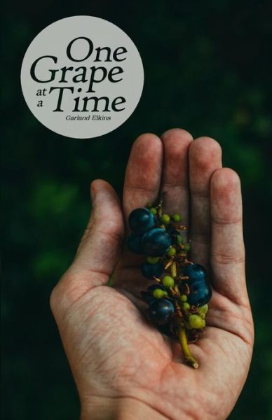 Cover for Garland Elkins · One Grape at a Time (Paperback Book) (2018)