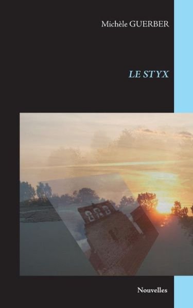 Le Styx - Michele Guerber - Bøger - Books on Demand - 9782322014316 - 16. februar 2015