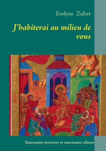 Cover for Evelyne Zuber · J'habiterai Au Milieu De Vous (Taschenbuch) [French edition] (2013)