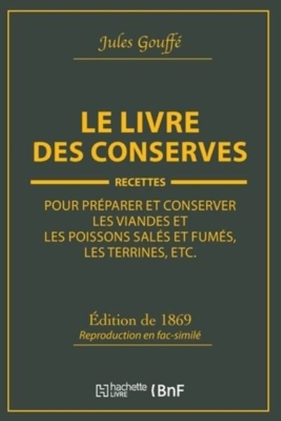 Cover for Jules Gouffé · Le Livre Des Conserves, Ou Recettes Pour Preparer Et Conserver Les Viandes (Paperback Bog) (2019)