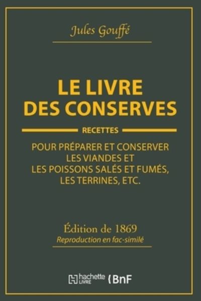 Cover for Jules Gouffé · Le Livre Des Conserves, Ou Recettes Pour Preparer Et Conserver Les Viandes (Paperback Book) (2019)