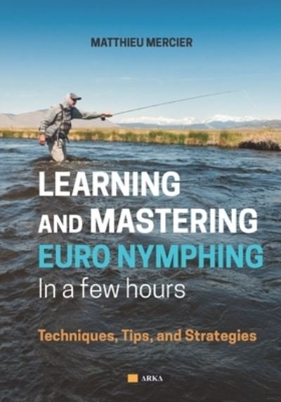 Cover for Matthieu Mercier · Learning and Mastering Euronymphing in a Few Hours: Techniques, Tips, and Strategies (Paperback Bog) (2023)