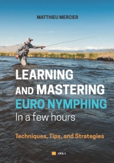 Cover for Matthieu Mercier · Learning and Mastering Euronymphing in a Few Hours: Techniques, Tips, and Strategies (Paperback Book) (2023)