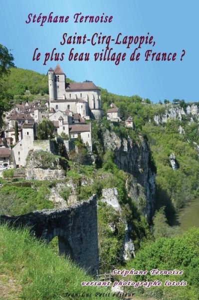 Cover for Stéphane Ternoise · Saint-cirq-lapopie, Le Plus Beau Village De France ?: Stéphane Ternoise Versant Photographe Lotois (Pocketbok) [French, 1 edition] (2014)