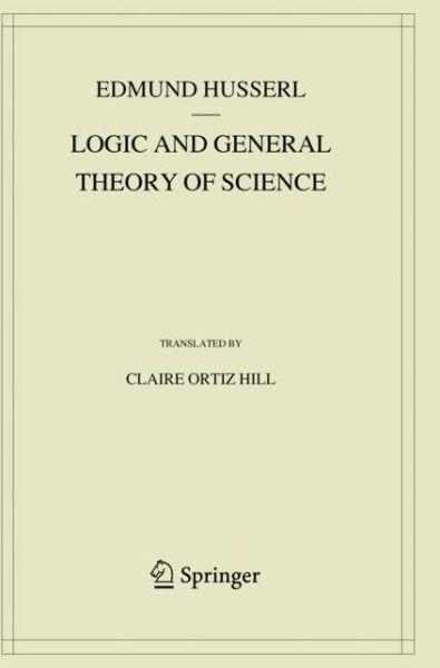 Logic and General Theory of Science - Husserliana: Edmund Husserl - Collected Works - Edmund Husserl - Libros - Springer Nature Switzerland AG - 9783030145316 - 8 de noviembre de 2020