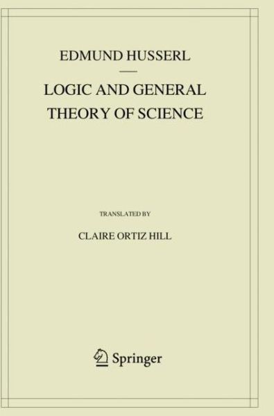 Logic and General Theory of Science - Husserliana: Edmund Husserl - Collected Works - Edmund Husserl - Boeken - Springer Nature Switzerland AG - 9783030145316 - 8 november 2020