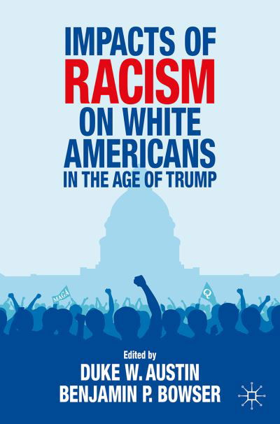 Austin  Duke W. · Impacts of Racism on White Americans In the Age of Trump (Paperback Book) [1st ed. 2021 edition] (2021)
