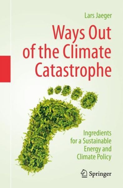 Cover for Lars Jaeger · Ways Out of the Climate Catastrophe: Ingredients for a Sustainable Energy and Climate Policy (Paperback Book) [1st ed. 2021 edition] (2021)