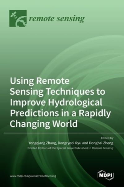 Using Remote Sensing Techniques to Improve Hydrological Predictions in a Rapidly Changing World - Yongqiang Zhang - Bøker - Mdpi AG - 9783036523316 - 8. november 2021