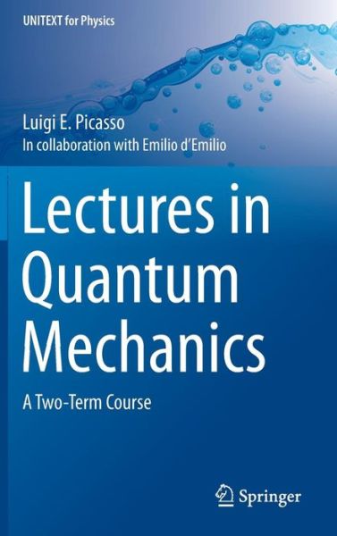 Cover for Luigi E. Picasso · Lectures in Quantum Mechanics: A Two-Term Course - UNITEXT for Physics (Hardcover Book) [1st ed. 2016 edition] (2015)