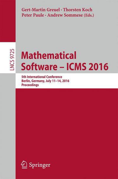 Mathematical Software – ICMS 2016: 5th International Conference, Berlin, Germany, July 11-14, 2016, Proceedings - Theoretical Computer Science and General Issues (Paperback Book) [1st ed. 2016 edition] (2016)