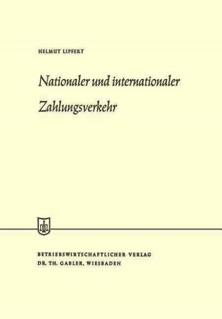 Nationaler Und Internationaler Zahlungsverkehr - Die Wirtschaftswissenschaften - Helmut Lipfert - Libros - Gabler Verlag - 9783409882316 - 1970