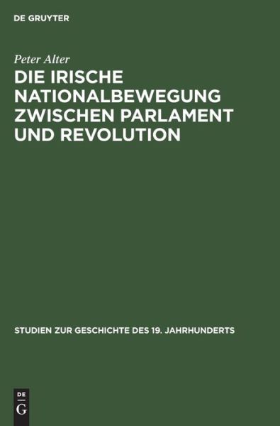 Cover for Peter Alter · Die Irische Nationalbewegung Zwischen Parlament Und Revolution (Hardcover Book) (1971)