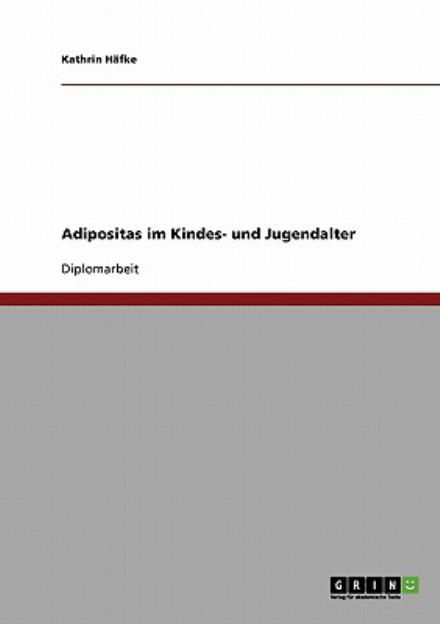 Adipositas im Kindes- und Jugenda - Häfke - Books - GRIN Verlag - 9783638738316 - November 19, 2013