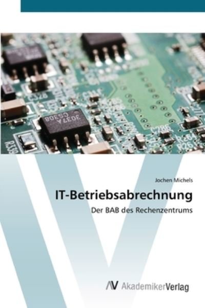 IT-Betriebsabrechnung - Michels - Libros -  - 9783639447316 - 25 de julio de 2012